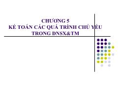 Chương 5: Kế toán các quá trình chủ yếu trong doanh nghiệp sản xuất và thương mại