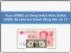 Ngân hàng tín dung - Yuan (RMB) có đang thách thức Dollar (USD) để sớm trở thành đồng tiền số 1