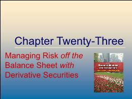 Tài chính doanh nghiệp - Chapter twenty three: Managing risk off the balance sheet with derivative securities