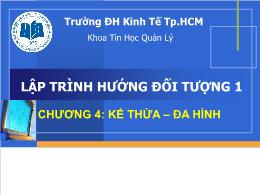 Bài giảng Lập trình hướng đối tượng 1 - Chương 4: Kế thừa, đa hình - Thái Kim Phụng