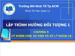 Bài giảng Lập trình hướng đối tượng 1 - Chương 5: Ủy nhiệm hàm, sự kiện và xử lý ngoại lệ - Thái Kim Phụng