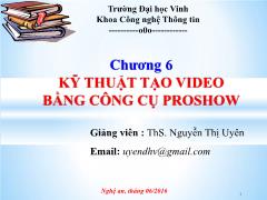 Hệ điều hành - Chương 6: Kỹ thuật tạo Video bằng công cụ Proshow - Nguyễn Thị Uyên