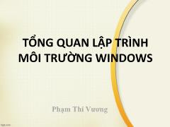 Tổng quan lập trình môi trường Windows - Phạm Thị Vương