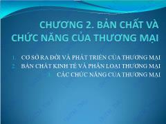 Bài giảng Kinh tế thương mại 1 - Chương 2: Bản chất và chức năng của thương mại