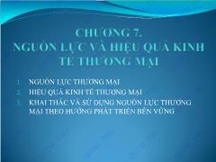 Bài giảng Kinh tế thương mại 1 - Chương 7: Nguồn lực và hiệu quả kinh tế thương mại