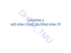 Bài giảng Kinh tế vĩ mô 2 - Chương 6: Mô hình tăng trưởng kinh tế