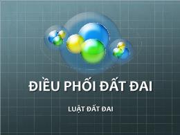 Bài giảng Luật đất đai - Điều phối đất đai - Trương Trọng Hiếu