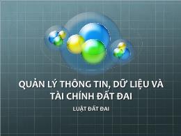 Bài giảng Luật đất đai - Quản lý thông tin, dữ liệu và tài chính đất đai - Trương Trọng Hiếu