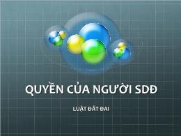 Bài giảng Luật đất đai - Quyền của người sử dụng đất - Trương Trọng Hiếu