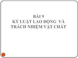 Bài giảng Luật lao động - Bài 9: Kỷ luật lao động và trách nhiệm vật chất - Đoàn Thị Phương Diệp