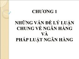 Bài giảng Luật ngân hàng - Chương 1: Những vấn đề lý luận chung về ngân hàng và pháp luật ngân hàng