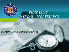 Bài giảng Pháp luật đất đai, môi trường - Chương 1: Một số vấn đề chung về pháp luật môi trường – đất đai