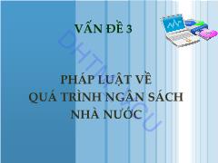 Bài giảng Pháp luật tài chính và ngân hàng - Vấn đề 3: Pháp luật về quá trình ngân sách nhà nước