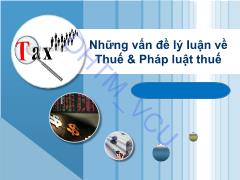 Bài giảng Pháp luật tài chính và ngân hàng - Vấn đề 5: Những vấn đề lý luận về Thuế & Pháp luật thuế