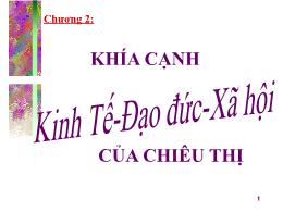 Bài giảng Quản trị chiêu thị - Chương 2: Khía cạnh kinh tế - Đạo đức - Xã hội của chiêu thị