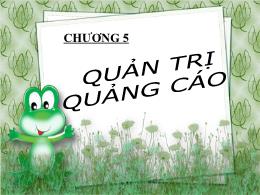 Bài giảng Quản trị chiêu thị - Chương 5: Quản trị quảng cáo