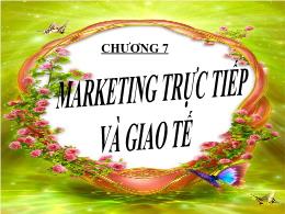 Bài giảng Quản trị chiêu thị - Chương 7: Marketing trực tiếp và giao tế