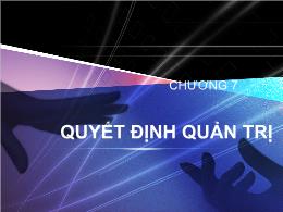 Bài giảng Quản trị học - Chương 7: Quyết định quản trị - Nguyễn Đại Lương