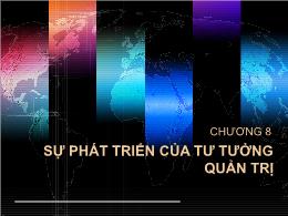 Bài giảng Quản trị học - Chương 8: Sự phát triển của tư tưởng quản trị - Nguyễn Đại Lương