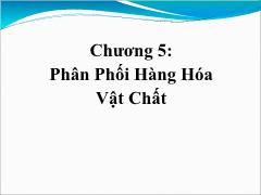 Bài giảng Quản trị kênh phân phối - Chương 5: Phân phối hàng hóa vật chất