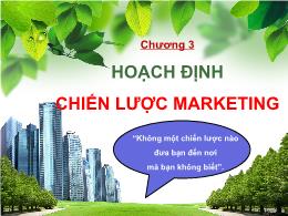 Bài giảng Quản trị Marketing - Chương 3: Hoạch định chiến lược Marketing