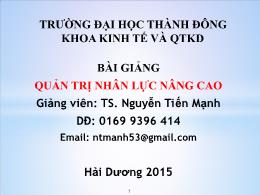 Bài giảng Quản trị nhân lực nâng cao - Chương I: Vai trò của quản trị nhân lực trong các tổ chức - Nguyễn Tiến Mạnh