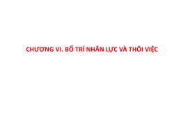 Bài giảng Quản trị nhân lực nâng cao - Chương VI: Bố trí nhân lực và thôi việc - Nguyễn Tiến Mạnh