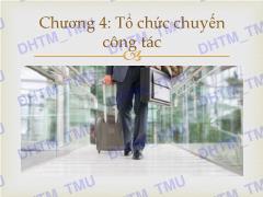 Bài giảng Quản trị văn phòng 1.2 - Chương 4: Tổ chức chuyến công tác