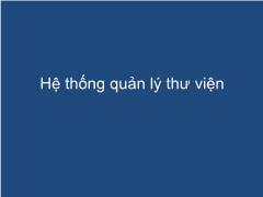 Hệ thống thư viện hiện đại - Chương 5: Hệ thống quản lý thư viện