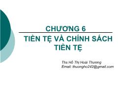 Kinh tế học Vĩ mô 1 - Chương 6: Tiền tệ và chính sách tiền tệ - Hồ Thị Hoài Thương