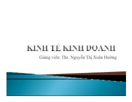 Kinh tế kinh doanh - Chương 1: Giới thiệu môn học kinh tế kinh doanh - Nguyễn Thị Xuân Hường