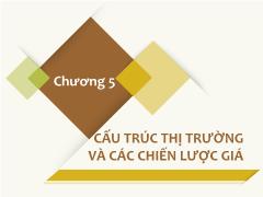 Kinh tế quản lý - Chương 5: Cấu trúc thị trường và các chiến lược giá