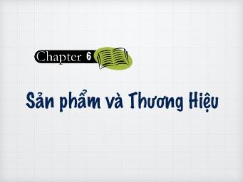 Marketing căn bản - Chương 6: Sản phẩm và thương hiệu - Cao Minh Toàn