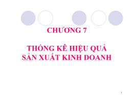 Nguyên lý thống kê kinh tế - Chương 7: Thống kê hiệu quả sản xuất kinh doanh