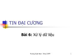 Tin học đại cương - Bài 6: Xử lý dữ liệu - Trương Xuân Nam