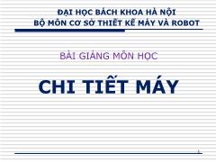 Bài giảng Chi tiết máy - Chương 1: Những vấn đề cơ bản về thiết kế chi tiết máy