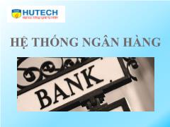 Bài giảng Tài chính - Tiền tệ - Bài 2: Hệ thống ngân hàng - Nguyễn Thùy Dung