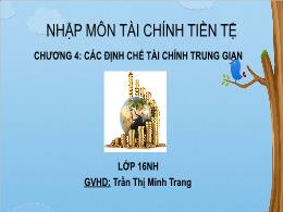 Bài giảng Tài chính tiền tệ - Chương 4: Các định chế tài chính trung gian - Trần Thị Minh Trang