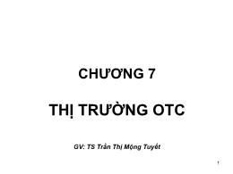 Bài giảng Thị trường tài chính - Chương 7: Thị trường OTC - Trần Thị Mộng Tuyết