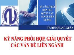 Bài giảng Kỹ năng phối hợp, giải quyết các vấn đề liên ngành - Bùi Quang Xuân