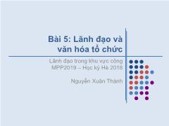 Bài giảng Lãnh đạo trong khu vực công - Bài 5: Lãnh đạo và văn hóa tổ chức - Nguyễn Xuân Thành