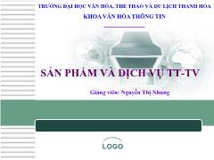 Bài giảng Sản phẩm và dịch vụ TT-TV - Chương 1: Những vấn đề chung về SP&DVTT,TV - Nguyễn Thị Nhung