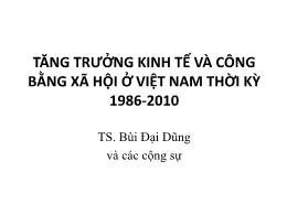 Bài giảng Tăng trưởng kinh tế và công bằng xã hội ở Việt Nam thời kỳ 1986-2010 - Bùi Đại Dũng