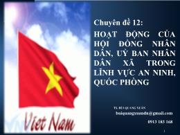 Chuyên đề 12: Hoạt động của hội đồng nhân dân, uỷ ban nhân dân xã trong lĩnh vực an ninh, quốc phòng - Bùi Quang Xuân