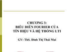 Bài giảng Tín hiệu và hệ thống - Chương 3, Phần 2: Biểu diễn Fourier của tín hiệu và hệ thống LTI - Đinh Thị Thái Mai