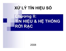 Bài giảng Xử lý số tín hiệu số - Chương II: Tín hiệu và Hệ thống rời rạc