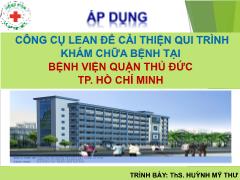 Áp dụng công cụ Lean để cải thiện quy trình khám chữa bệnh tại Bệnh viện Quận Thủ Đức Thành phố Hồ Chí Minh - Huỳnh Mỹ Thư