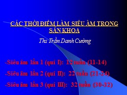 Bài giảng Các thời điểm làm siêu âm trong sản khoa - Trần Danh Cường