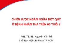 Bài giảng Chiến lược ngăn ngừa đột quỵ ở bênh nhân THA trên 60 tuổi - Nguyễn Văn Trí