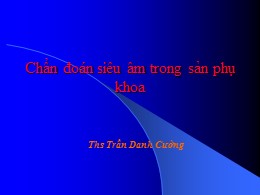 Bài giảng Chuẩn đoán siêu âm trong sản phụ khoa - Trần Danh Cường